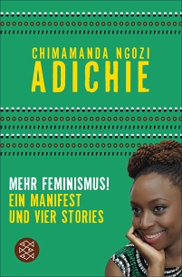 Cover von "Mehr Feminismus" von Chimamanda Ngozi Adichie. Ein Manifest und vier Stories.
Auf grünem Hintergrund ein Bild der nigerianischen Autorin Chimamanda Ngozi Adichie.
